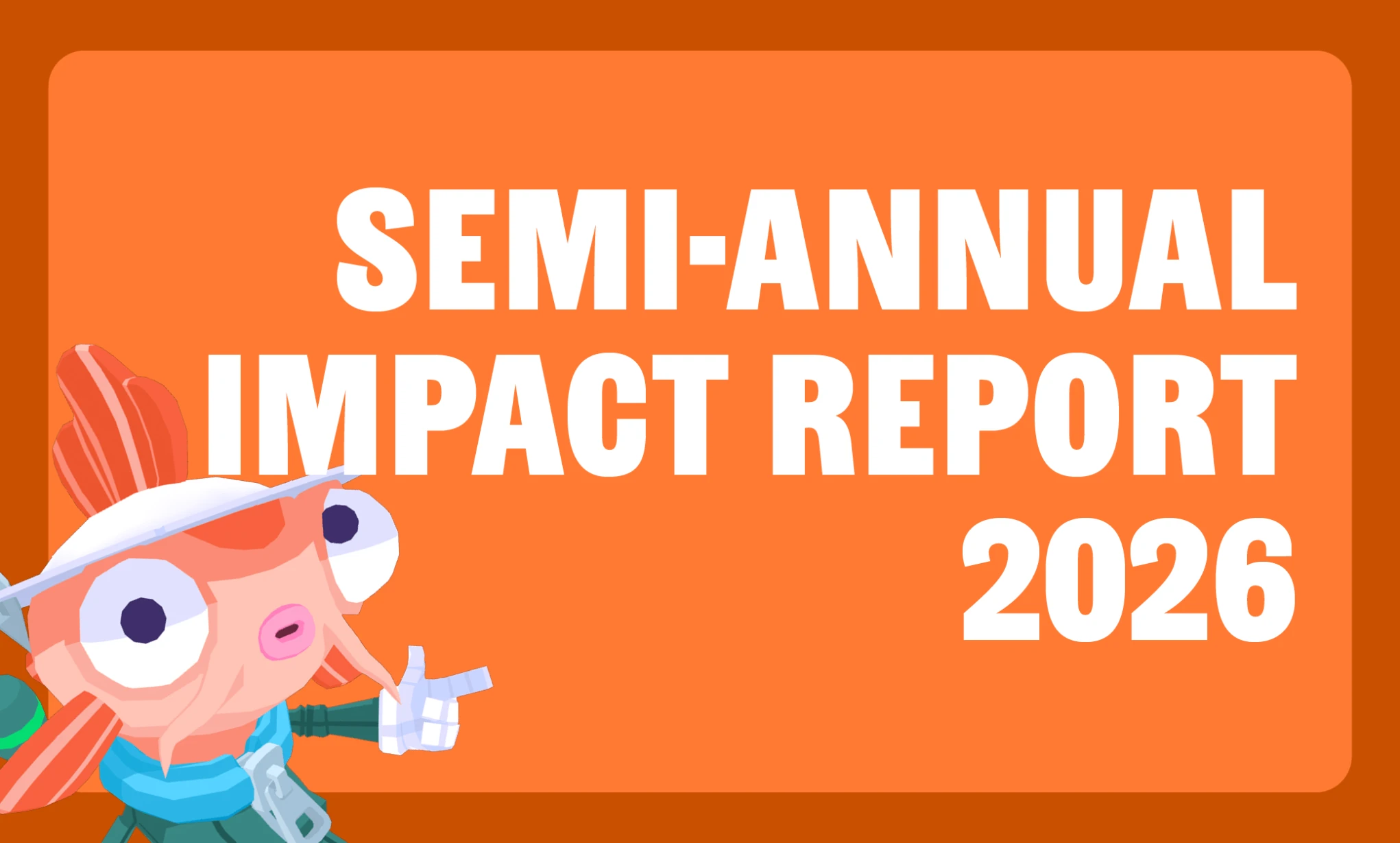 Semi-Annual Impact Report 2026
