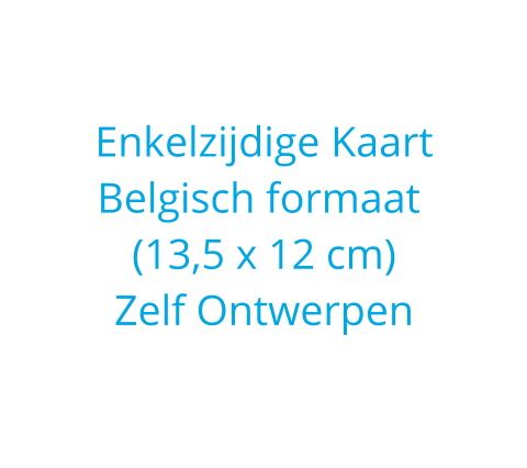Belgisch formaat  kaart enkelzijdig zelf ontwerpen