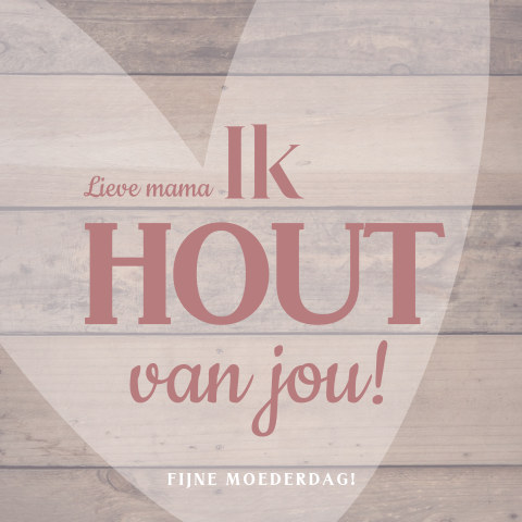 Stoere moederdagkaart met woordgrapje Lieve mama ik 'hout' van jou